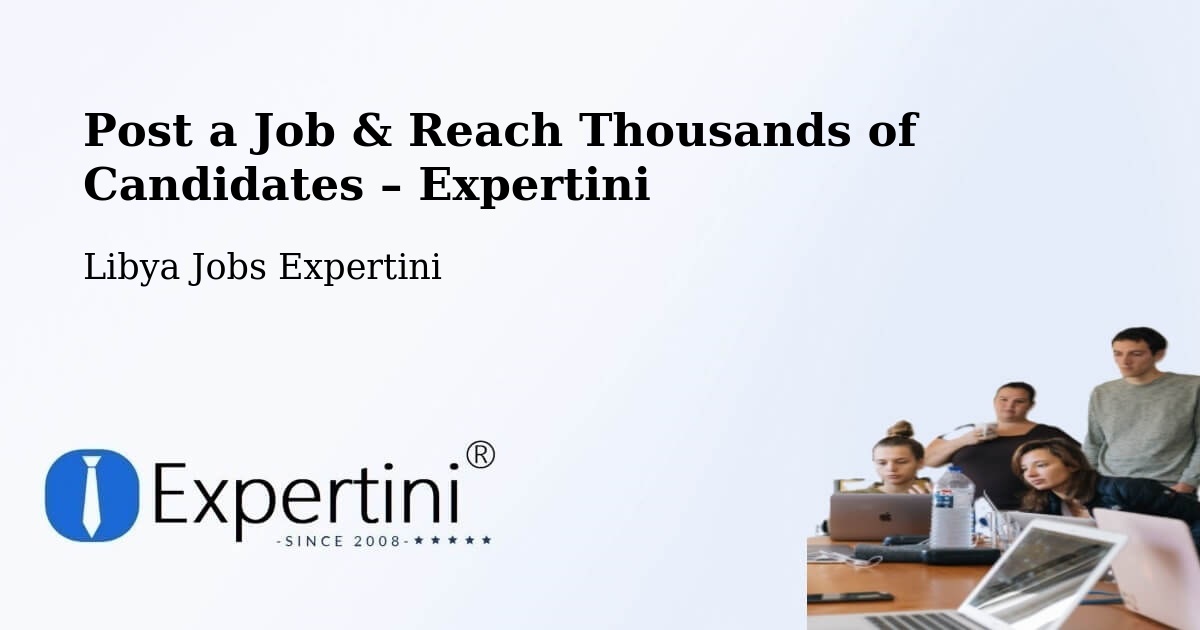 Post a Job in Libya – Hire the Right Talent - Libya Jobs Expertini