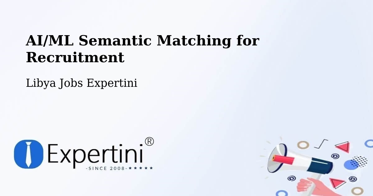 AI/ML Semantic Matching for Recruitment - Libya Jobs Expertini