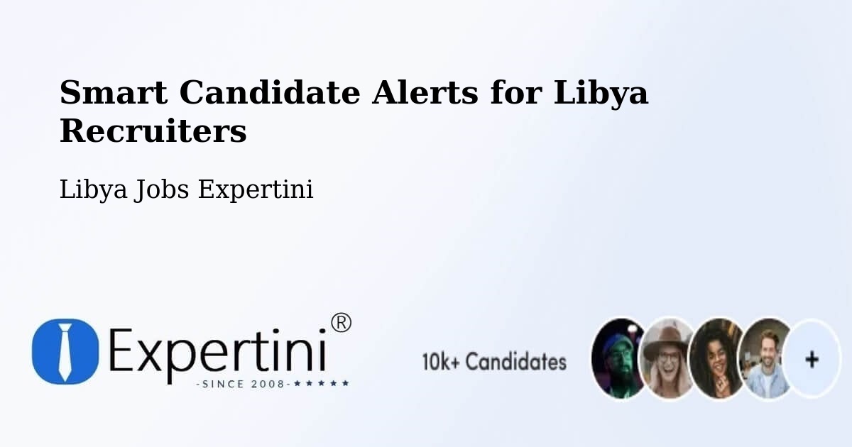 Smart Candidate Alerts for Libya Recruiters - Libya Jobs Expertini
