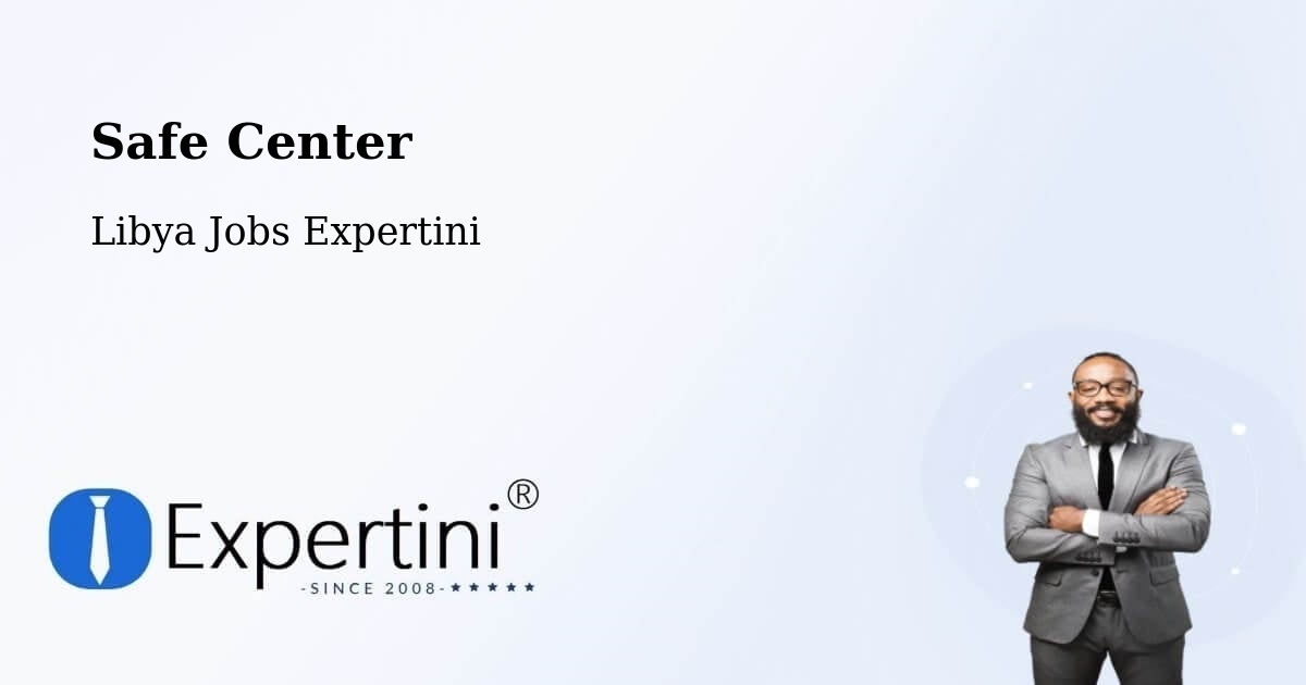 Safe Center - Libya Jobs Expertini